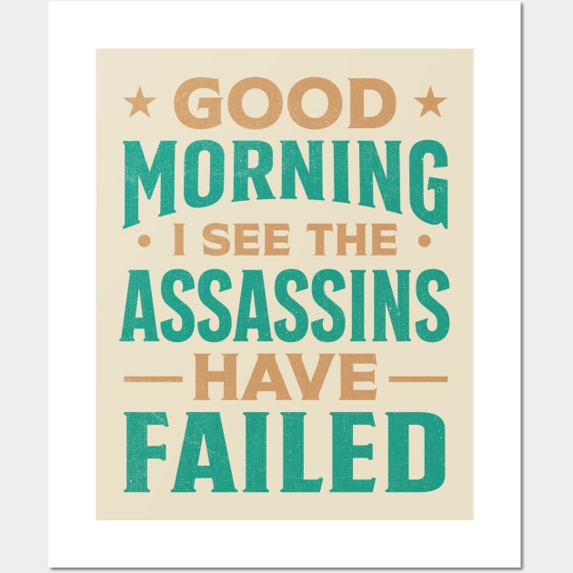 Good morning I see the assassins have failed Wall Art by TheDesignDepot